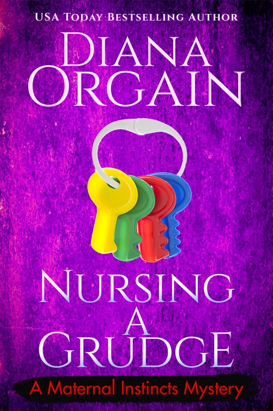 Nursing a Grudge (Book 4 in the Maternal Instincts Mysteries) - Diana Orgain